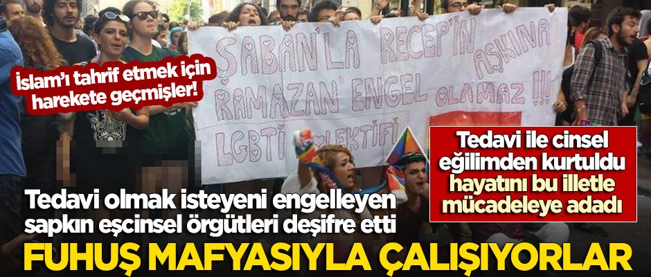 Sapkınları ifşa etti: Eşcinsel örgütler fuhuş mafyasıyla çalışıyor!