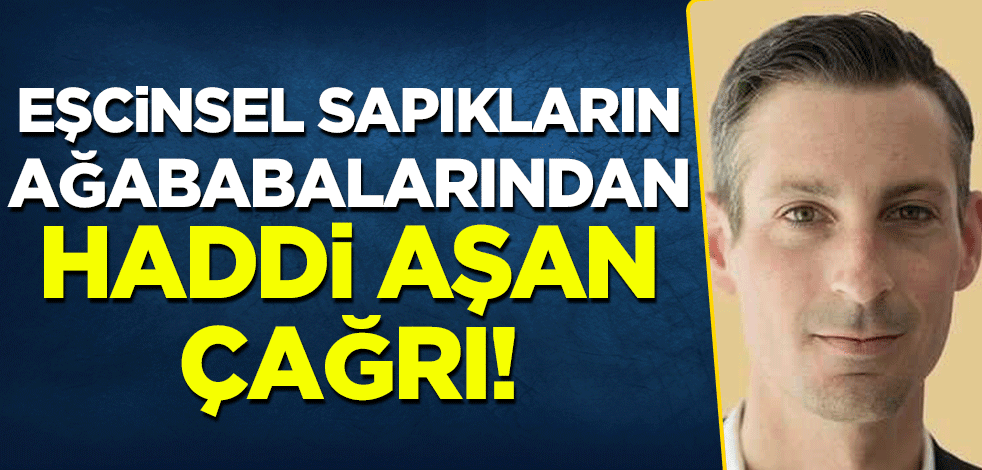Eşcinsel sapıkların ABD'li ağababalarından haddi aşan çağrı!