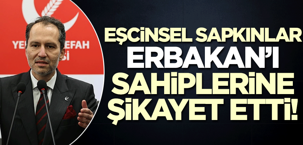 Eşcinsel sapkınlar Fatih Erbakan'ı sahiplerine şikayet etti!