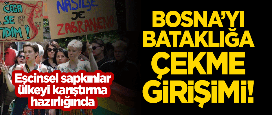 Eşcinsel sapkınlardan Bosna'yı bataklığa çekme girişimi!
