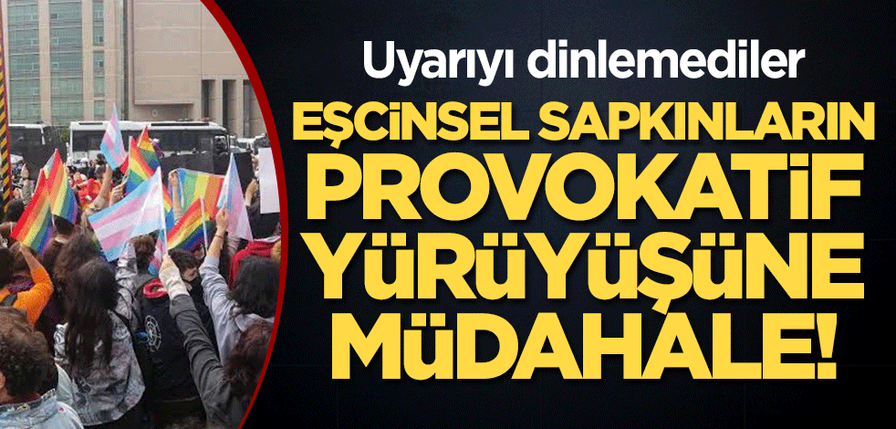 Eşcinsel sapkınların provokatif yürüyüşüne müdahale! Uyarıyı dinlemediler