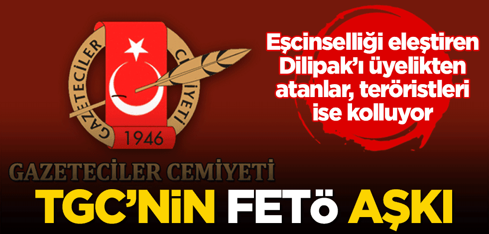 TGC'nin FETÖ aşkı