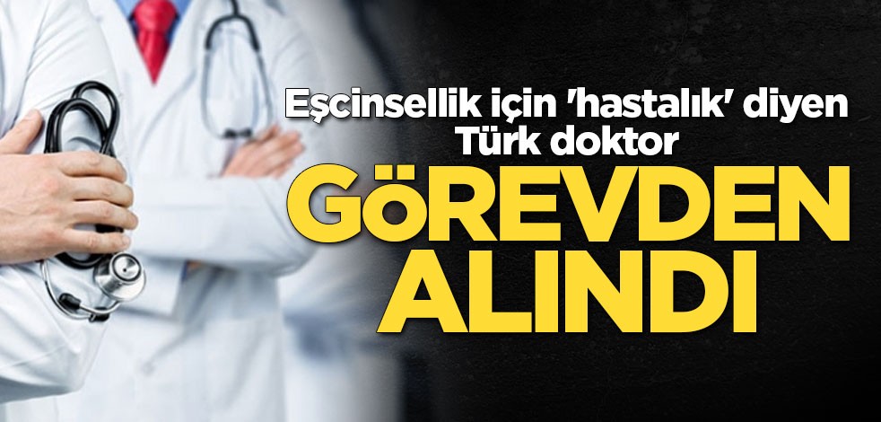 Eşcinsellik için 'hastalık' diyen Türk doktor görevden alındı
