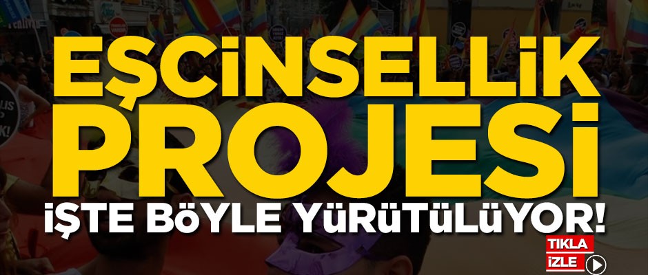 Eşcinsellik projesi işte böyle yürütülüyor!