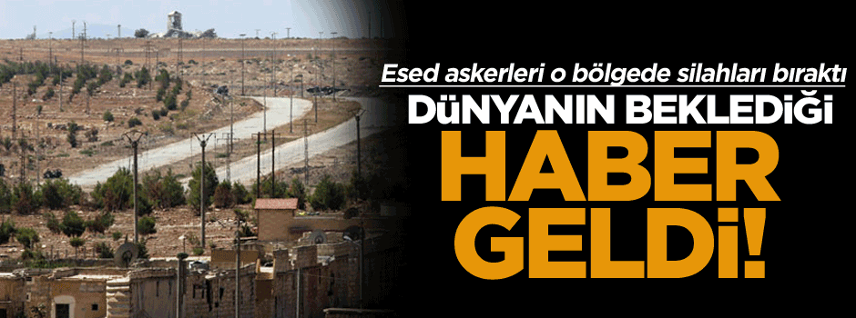 Esed askerleri o bölgede silahları bıraktı