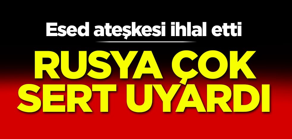 Esed ateşkesi ihlal etti! Rusya çok sert uyardı