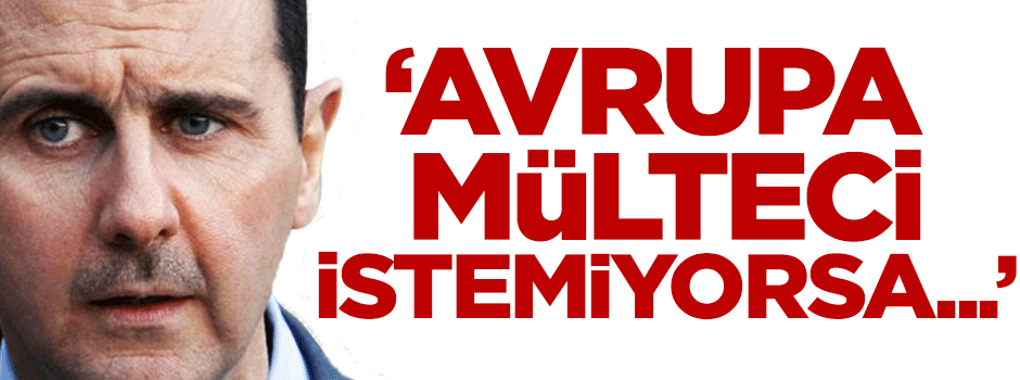 Esed: Avrupa mülteci istemiyorsa...