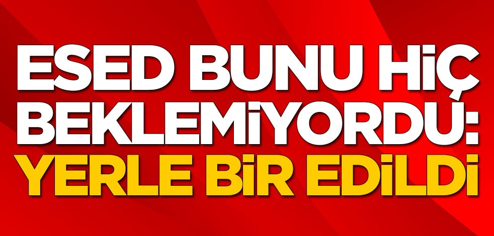 Esed bunu beklemiyordu! Yerle bir edildi