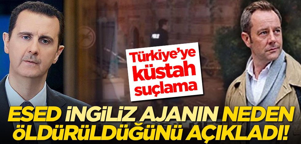 Esed, İngiliz ajanının neden öldürüldüğünü açıkladı