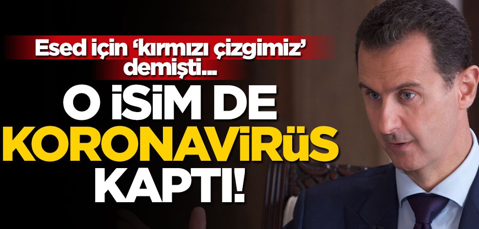 "Esed kırmızı çizgimiz" demişti... Koronavirüs kaptı!