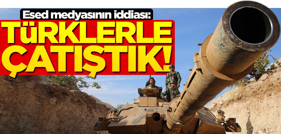 Esed medyasının iddiası: Türklerle çatıştık!