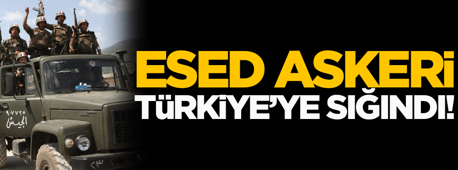Esed rejimi askeri Türkiye'ye sığındı!