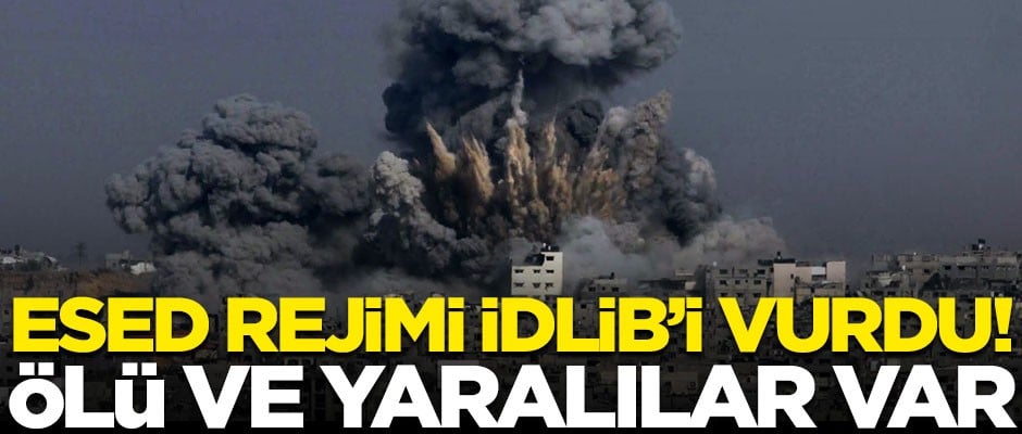 Esed rejimi güçleri İdlib'i vurdu! Ölü ve yaralılar var