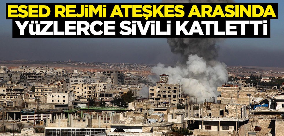 Esed rejimi iki ateşkes arasında yüzlerce sivili katletti