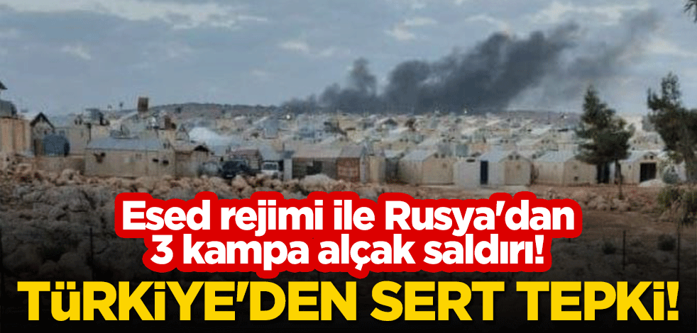 Esed rejimi ile Rusya'dan 3 kampa alçak saldırı! Türkiye'den sert tepki!