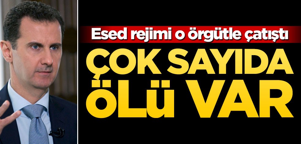 Esed rejimi o örgütle çatıştı! Çok sayıda ölü var