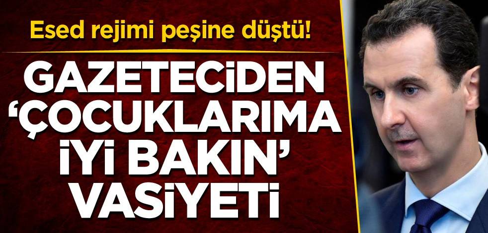 Esed rejimi peşine düştü! Gazeteciden 'çocuklarıma iyi bakın' vasiyeti