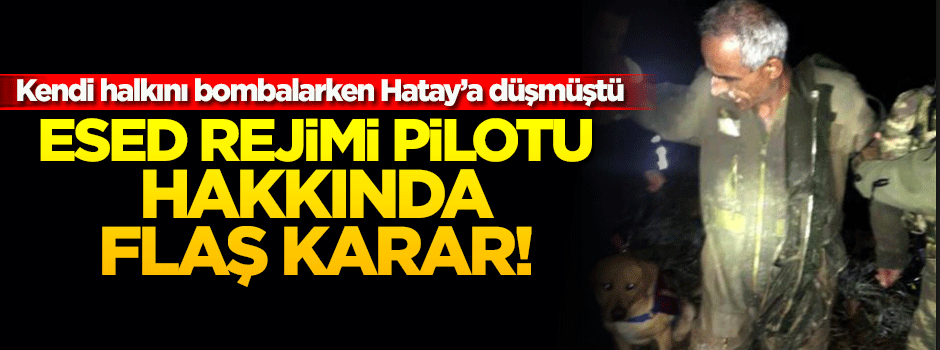 Esed rejimi pilotu hakkında flaş karar!