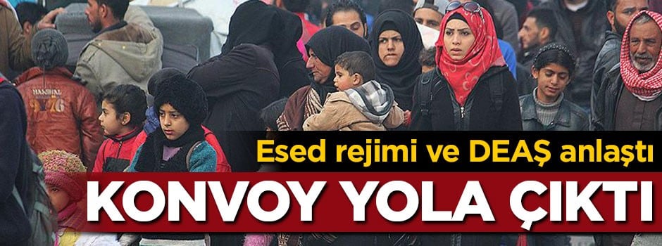 Esed rejimi ve DEAŞ anlaştı: Konvoy yola çıktı
