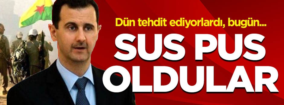 Esed rejimi ve PYD… Dün tehdit ediyorlardı bugün sus pus oldular!