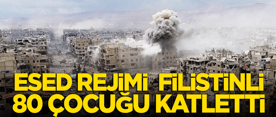 Esed rejimi Yermuk kampında 80 Filistinli çocuğu öldürdü