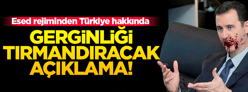 Esed rejiminden gerginliği tırmandıracak açıklama