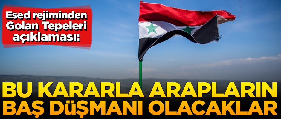Esed rejiminden Golan Tepeleri açıklaması!