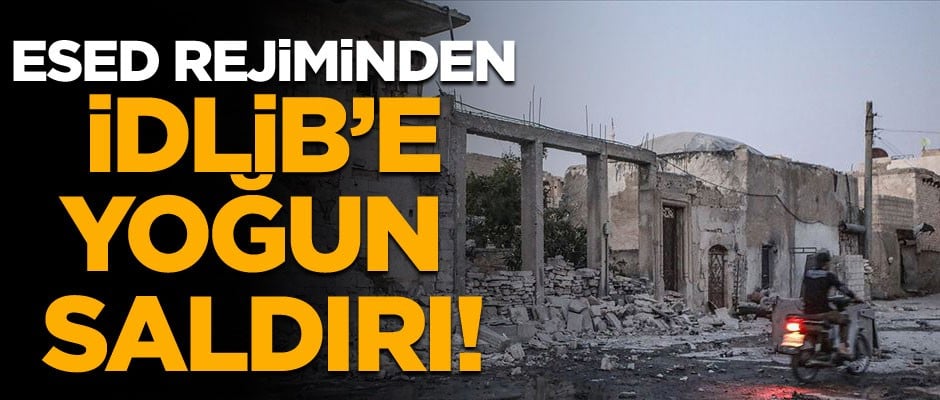 Esed rejiminden İdlib'e yoğun saldırı