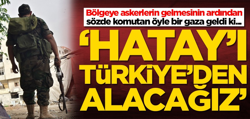 Esed rejiminden küstah çıkış: Hatay'ı Türkiye'den alacağız