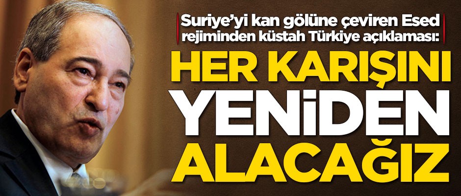 Esed rejiminden Türkiye açıklaması: Her karışını yeniden alacağız