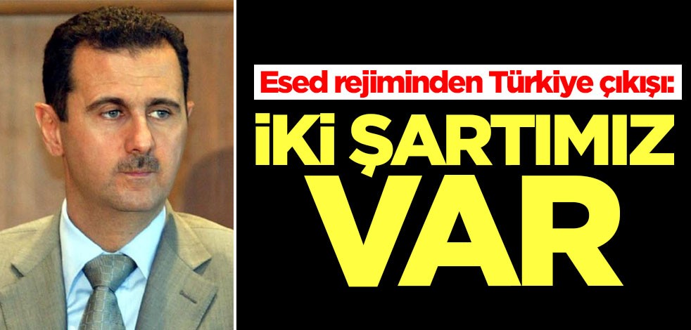 Esed rejiminden Türkiye açıklaması: İki şartımız var