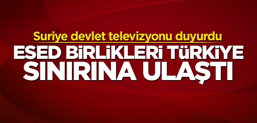 Esed rejimine bağlı birlikler Türkiye sınırına ulaştı