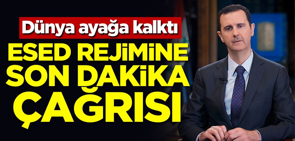 Esed rejimine son dakika çağrısı!