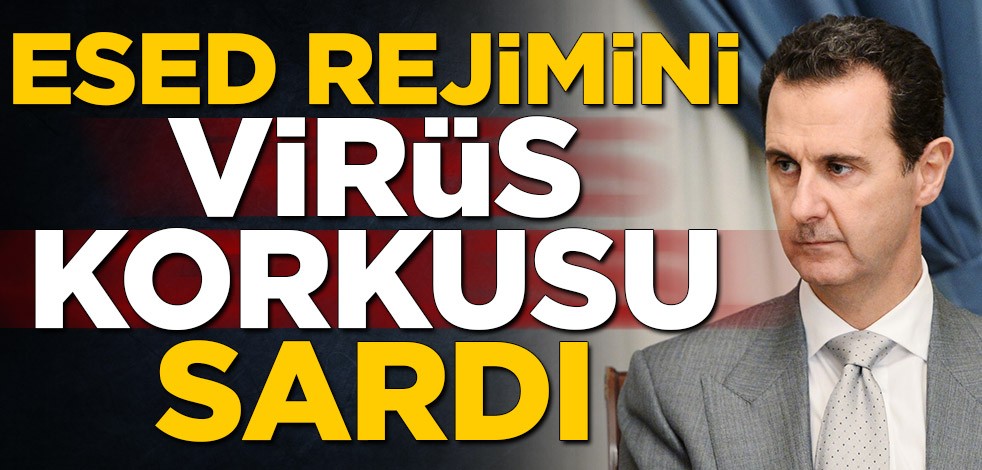 Esed rejimini virüs korkusu sardı