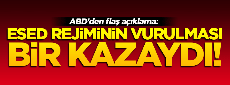 Esed rejimini vuran ABD'den ilk açıklama