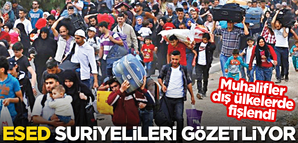 Esed Suriyelileri gözetliyor