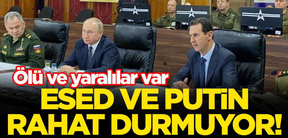 Esed ve Putin rahat durmuyor! Ölü ve yaralılar var