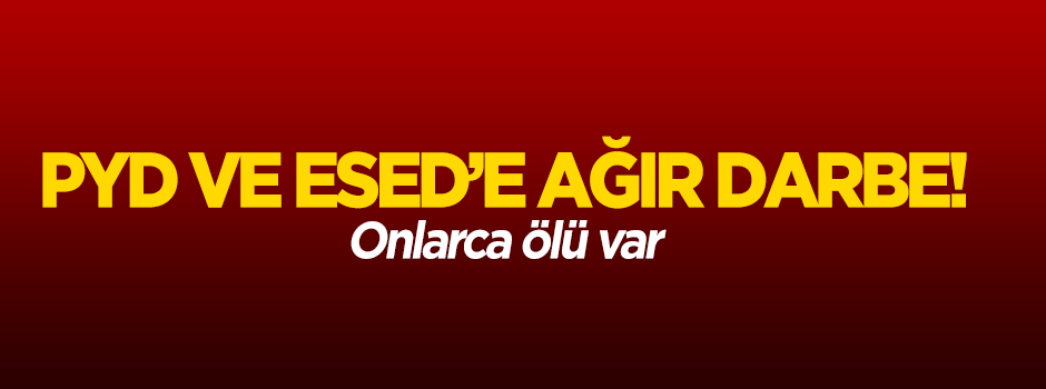 Esed ve PYD’ye ağır darbe: Onlarca ölü!