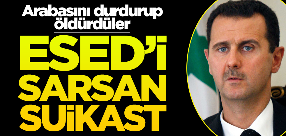 Esed'i sarsan suikast! Arabasını durdurup öldürdüler
