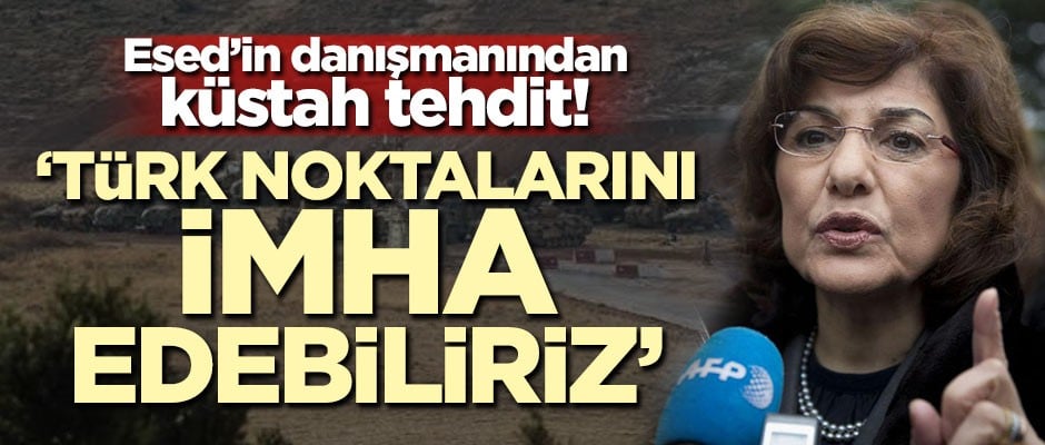 Esed'in danışmanından küstah tehdit! 'Türk noktalarını imha edebiliriz'