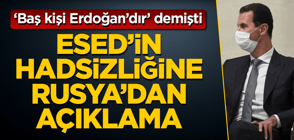 Esed’in hadsizliğine Rusya’dan cevap! ‘Baş kişi Erdoğan’dır’ demişti