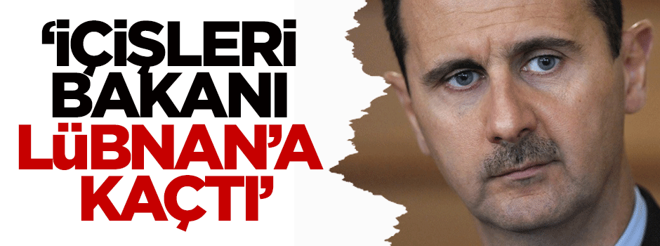 'Esed'in İçişleri Bakanı Lübnan'a kaçtı'