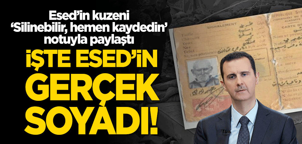 Esed'in kuzeni "Silinebilir, hemen kaydedin" notuyla paylaştı! İşte Esed'in gerçek soyadı