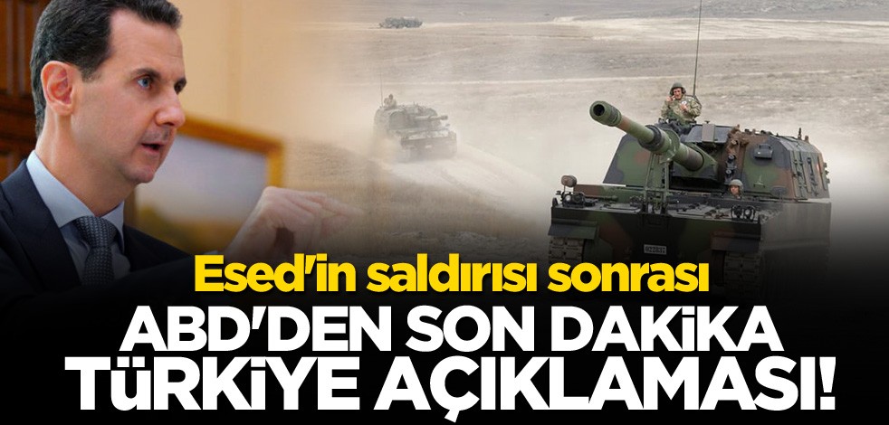 Esed'in saldırısı sonrası ABD'den son dakika Türkiye açıklaması!