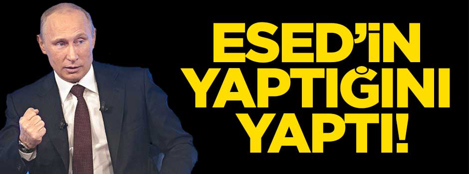 Esed'in yaptığını yaptı