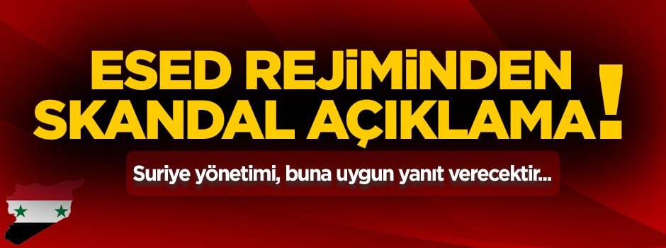 Esed rejiminden skandal açıklama!