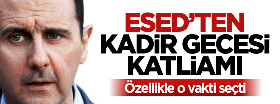 Esed'ten Kadir Gecesi katliamı