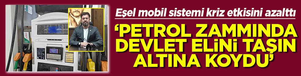 Eşel sistemi kriz etkisini azalttı Petrol zammında devlet elini taşın altına koydu