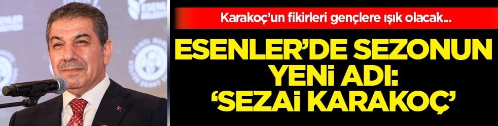 Esenler'de sezonun yeni adı: Sezai Karakoç 