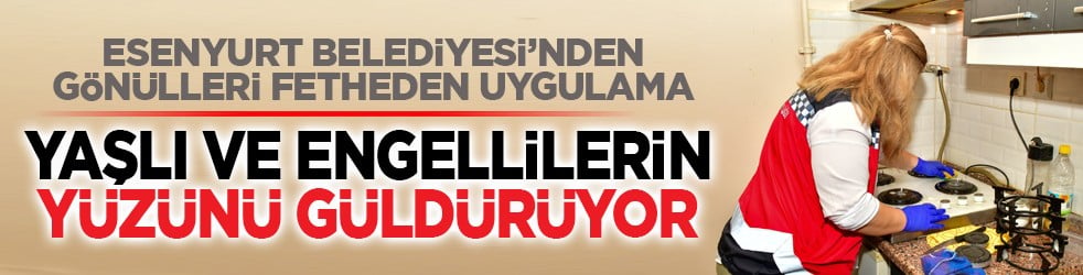 Esenyurt Belediyesi’nden gönülleri fetheden uygulama: Yaşlı ve engellilerin yüzünü güldürüyor